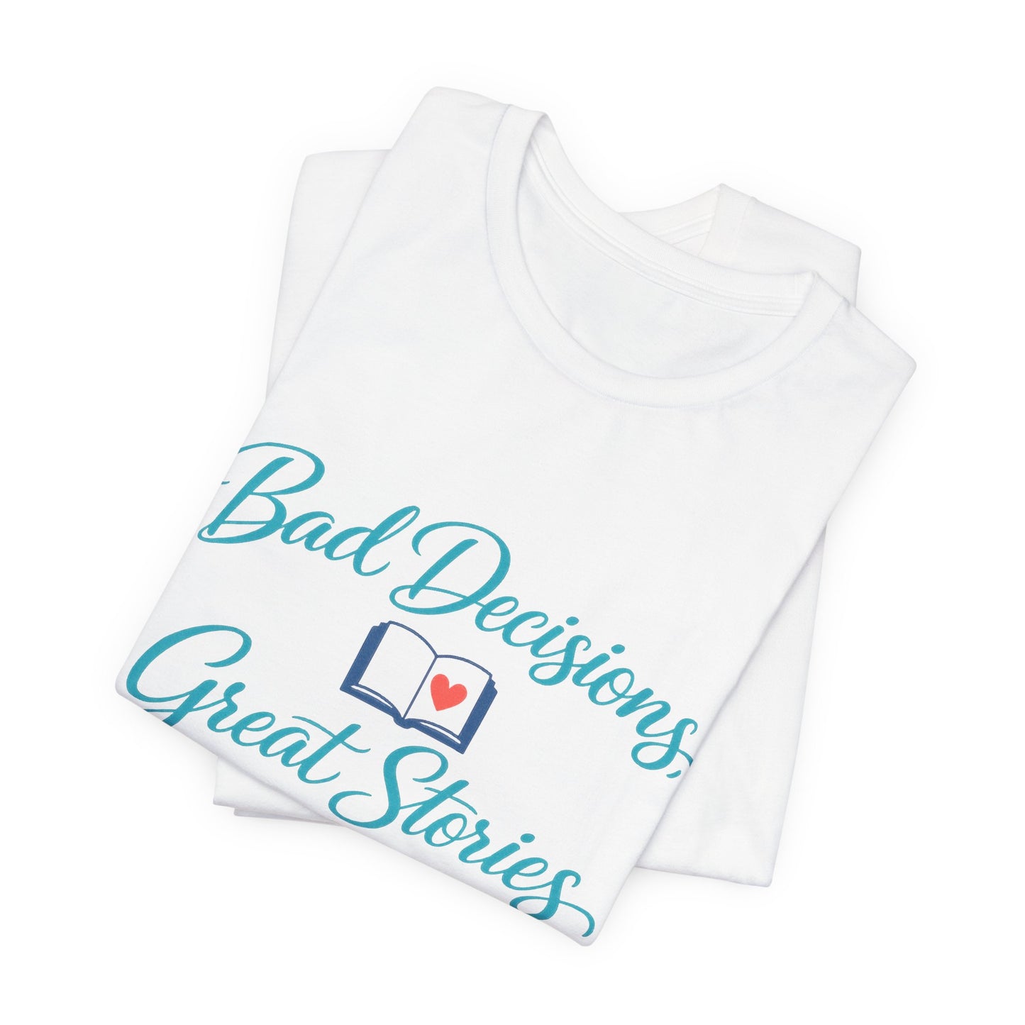 Bad Decisions, Great Stories Tee