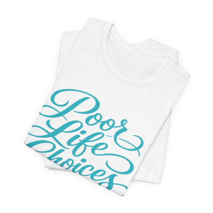 Poor Life Choices, Great Drink Choices Tee