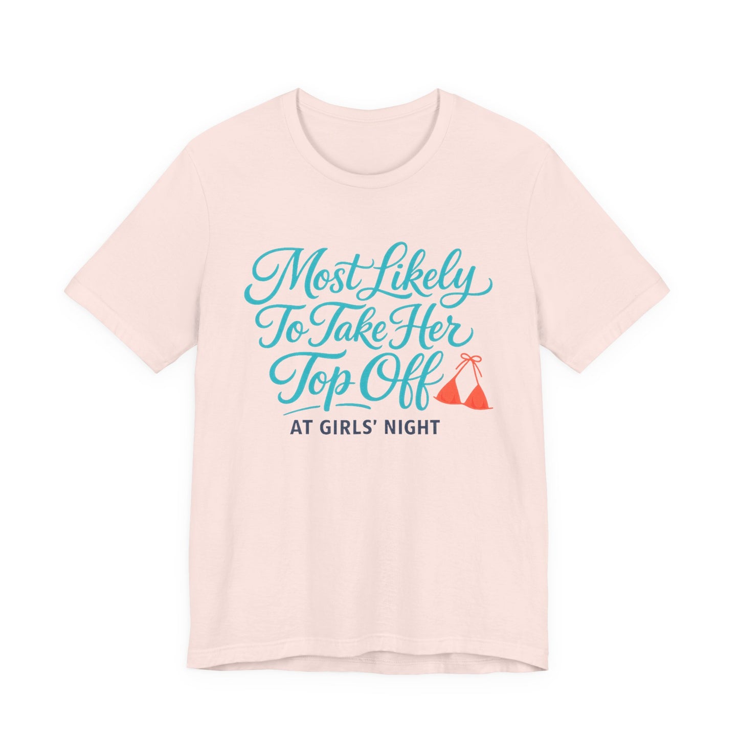 Most Likely To Take Her Top Off Tee