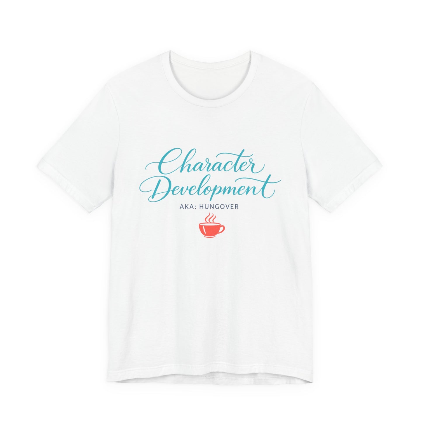 Hungover? I Call It Character Development Tee