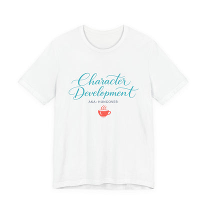 Hungover? I Call It Character Development Tee