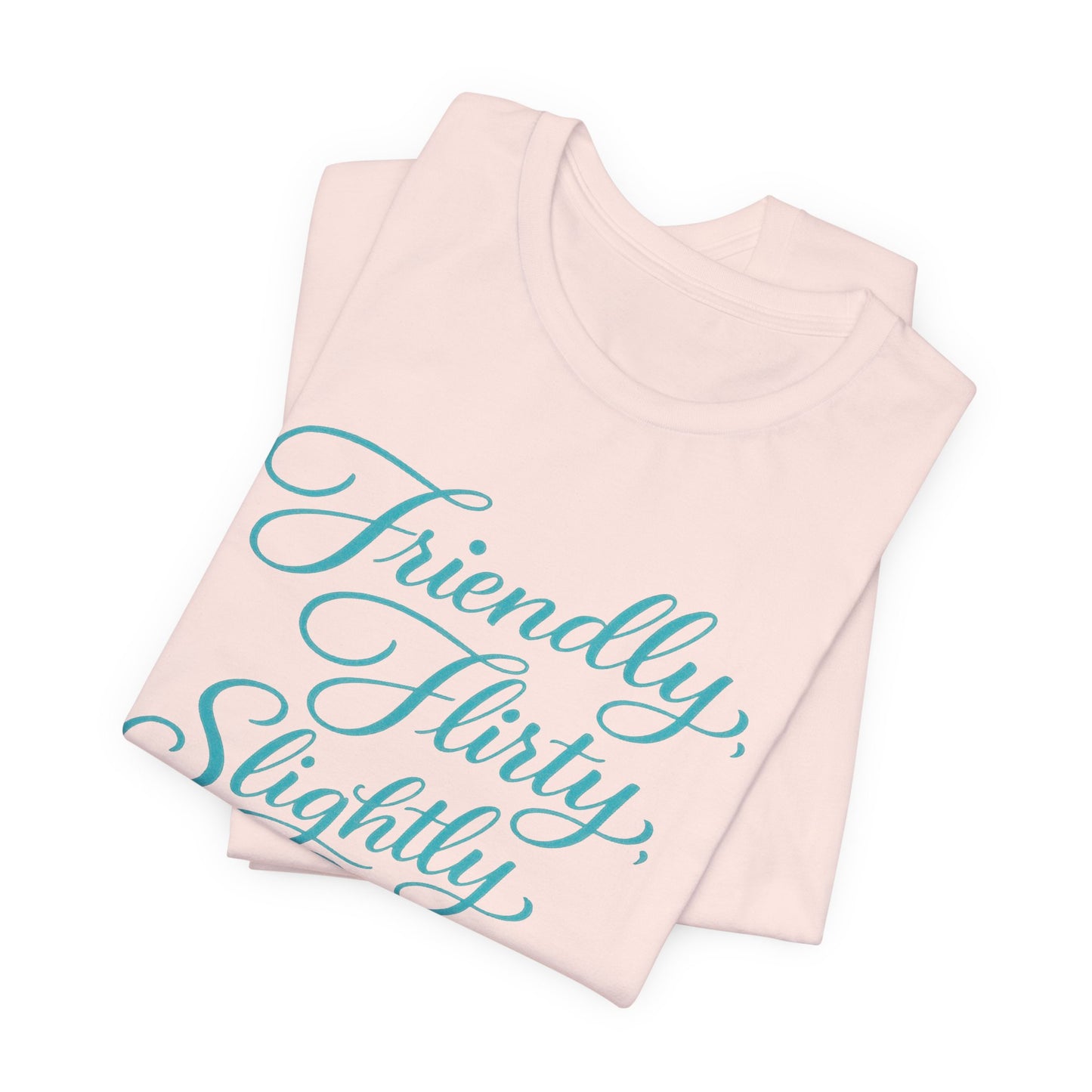 Friendly, Flirty, Slightly Dirty Tee
