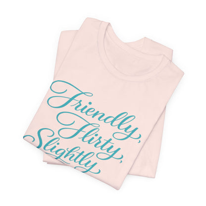 Friendly, Flirty, Slightly Dirty Tee