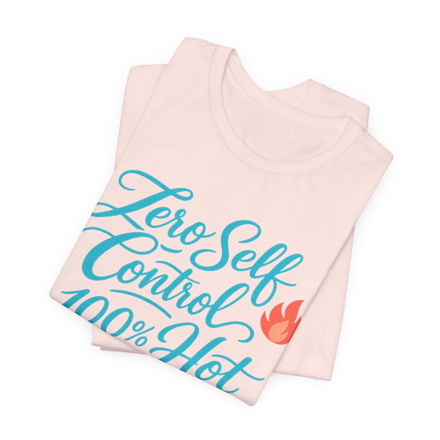 Zero Self Control, 100% Hot Tee
