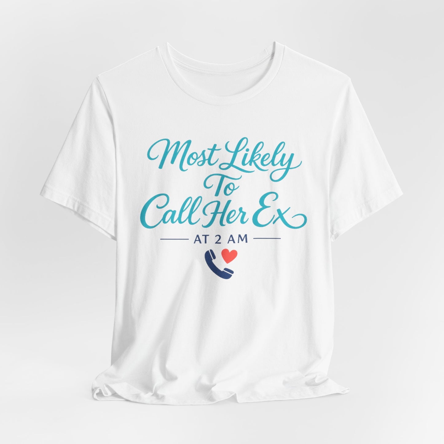 Most Likely To Call Her Ex Tee