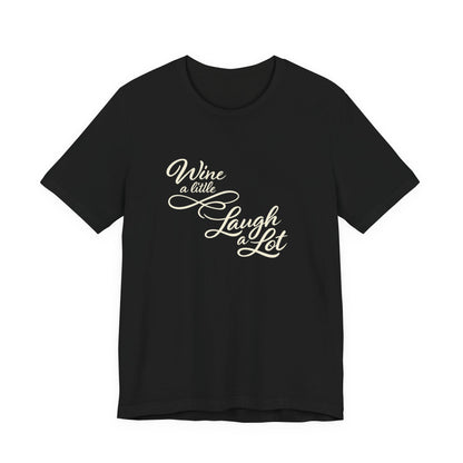 Wine a Little Laugh a Lot Tee | Funny Wine Quote Shirt | Wine Lover Gift for Her