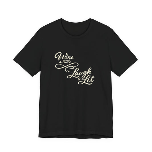 Wine a Little Laugh a Lot Tee | Funny Wine Quote Shirt | Wine Lover Gift for Her