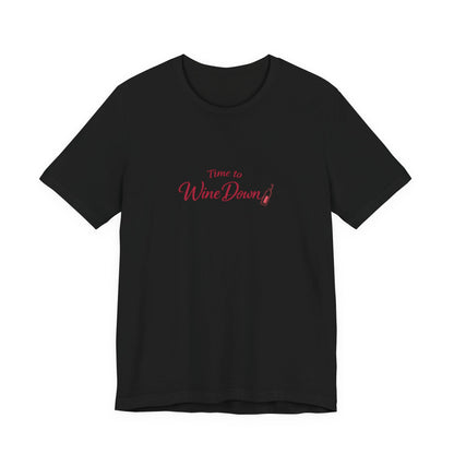 Time to Wine Down Tee | Funny Wine Pun Shirt | Happy Hour Womens Tee