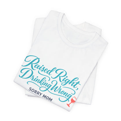 Raised Right, Drinking Wrong Tee