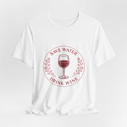 Save Water Drink Wine Tee | Vintage Wine Lover Shirt | Funny Wine Quote Tee