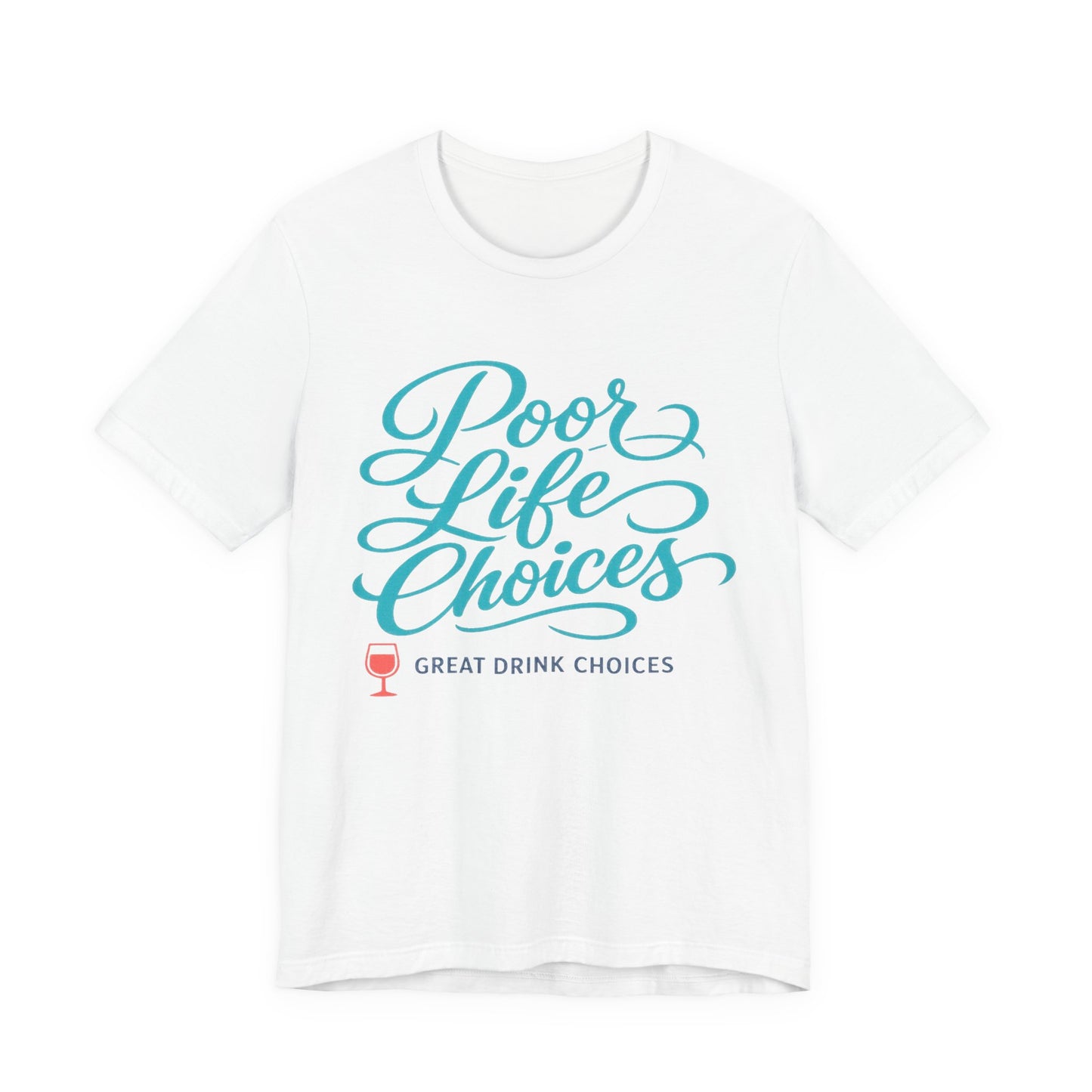 Poor Life Choices, Great Drink Choices Tee