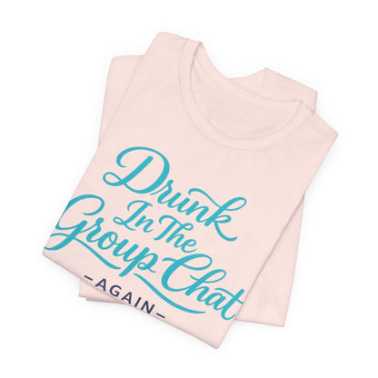 Drunk In The Group Chat Tee