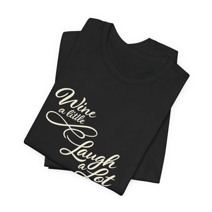 Wine a Little Laugh a Lot Tee | Funny Wine Quote Shirt | Wine Lover Gift for Her