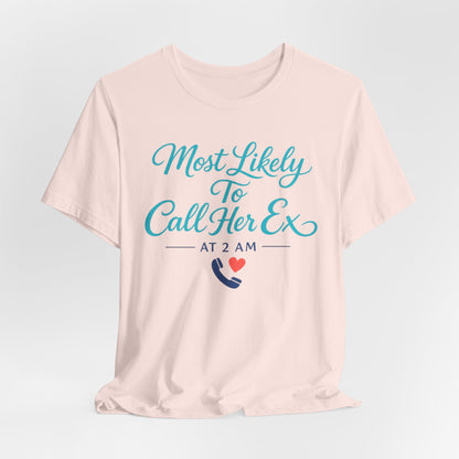 Most Likely To Call Her Ex Tee