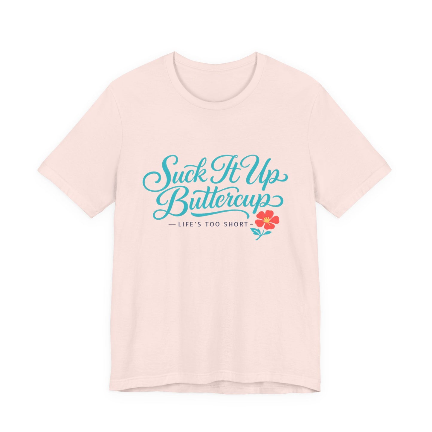 Suck It Up Buttercup Tee