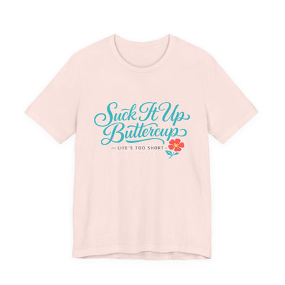 Suck It Up Buttercup Tee