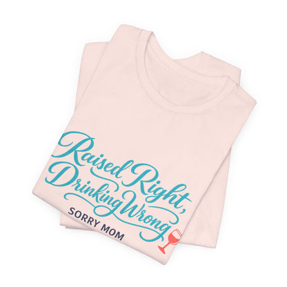 Raised Right, Drinking Wrong Tee