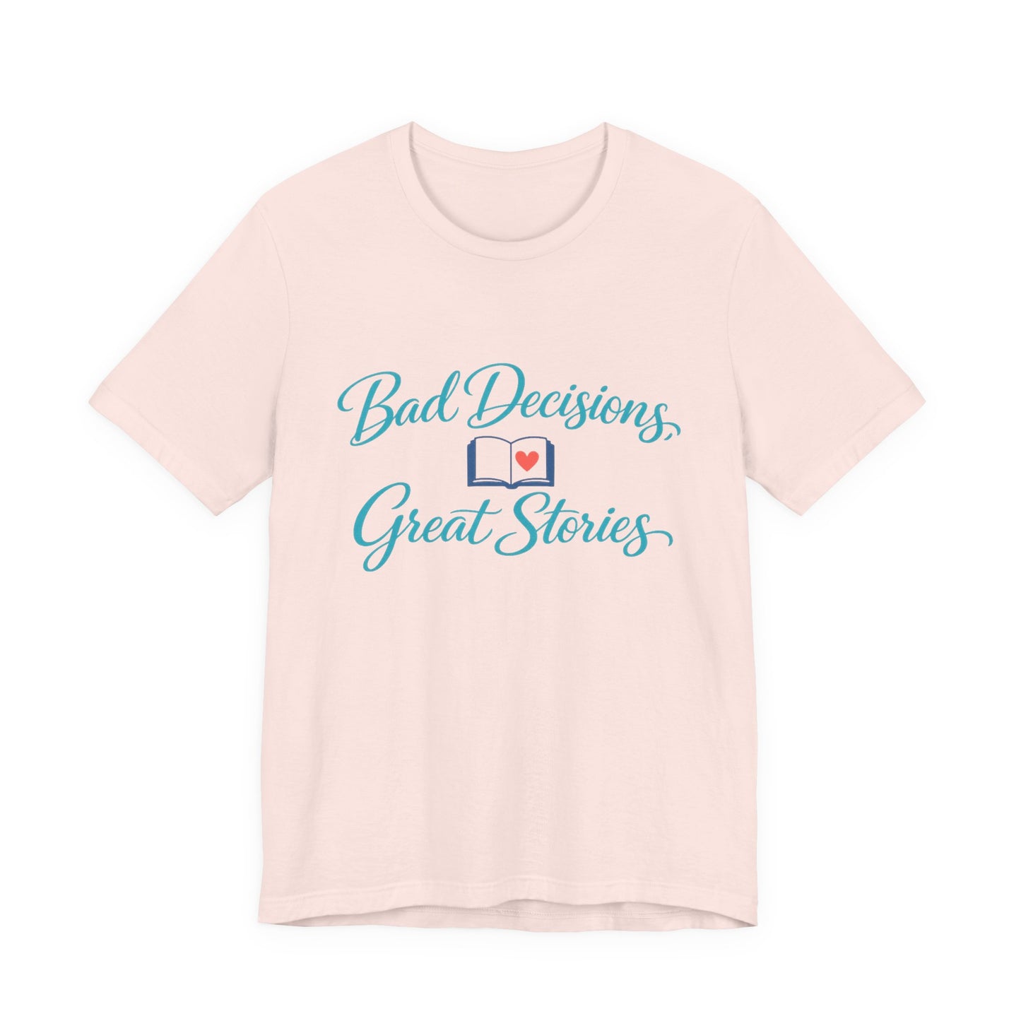 Bad Decisions, Great Stories Tee