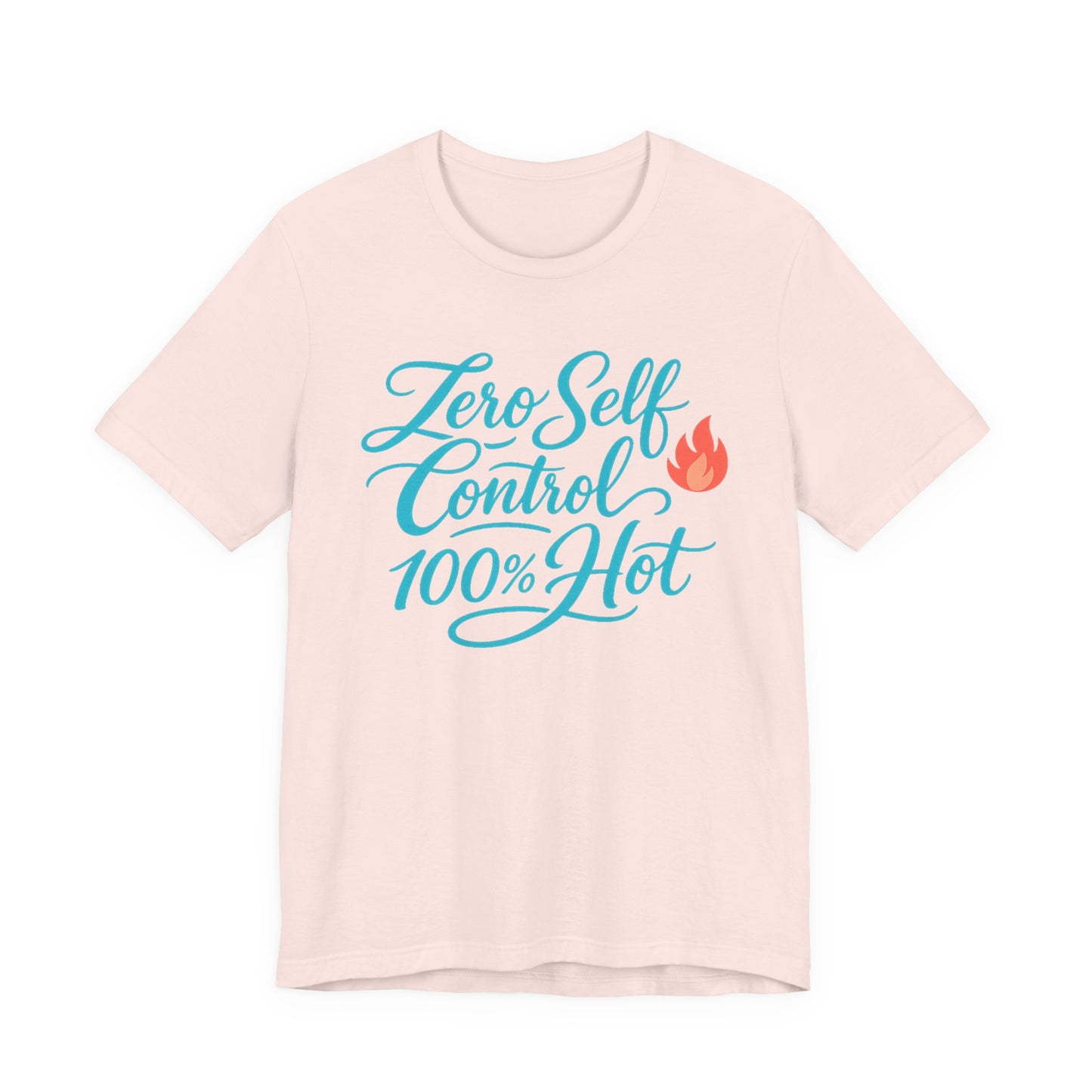 Zero Self Control, 100% Hot Tee