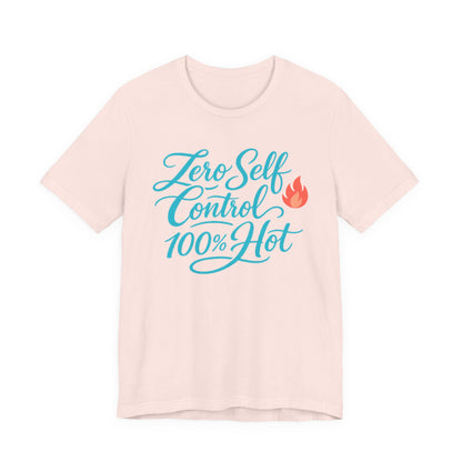 Zero Self Control, 100% Hot Tee