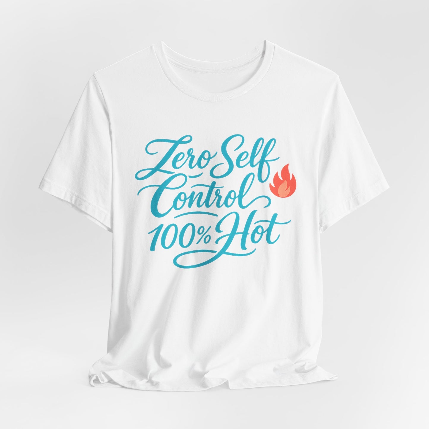 Zero Self Control, 100% Hot Tee