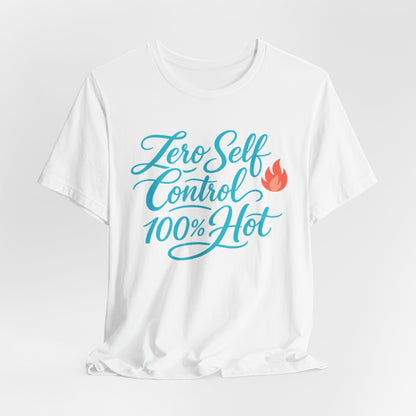 Zero Self Control, 100% Hot Tee