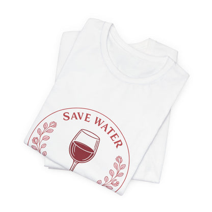 Save Water Drink Wine Tee | Vintage Wine Lover Shirt | Funny Wine Quote Tee