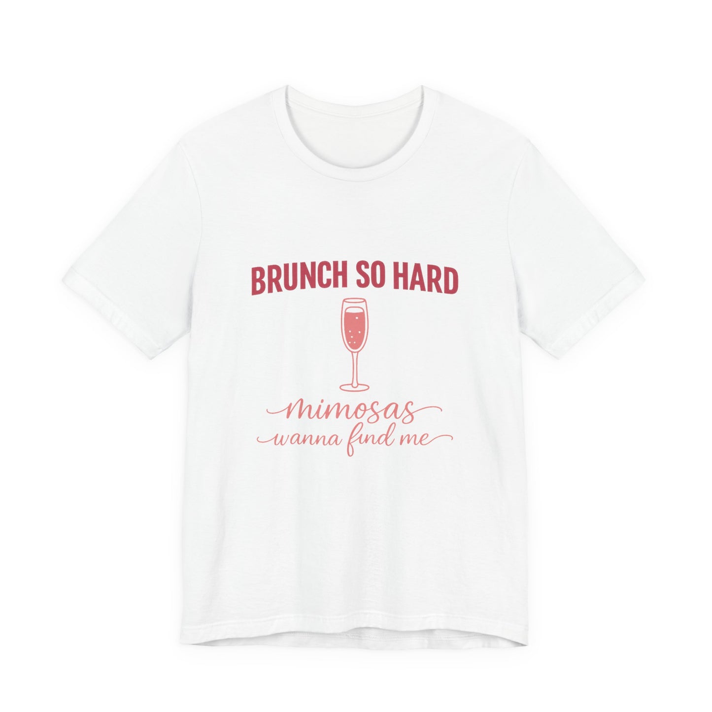 Brunch So Hard Mimosas Wanna Find Me Tee - funny brunch and mimosa graphic tee for women