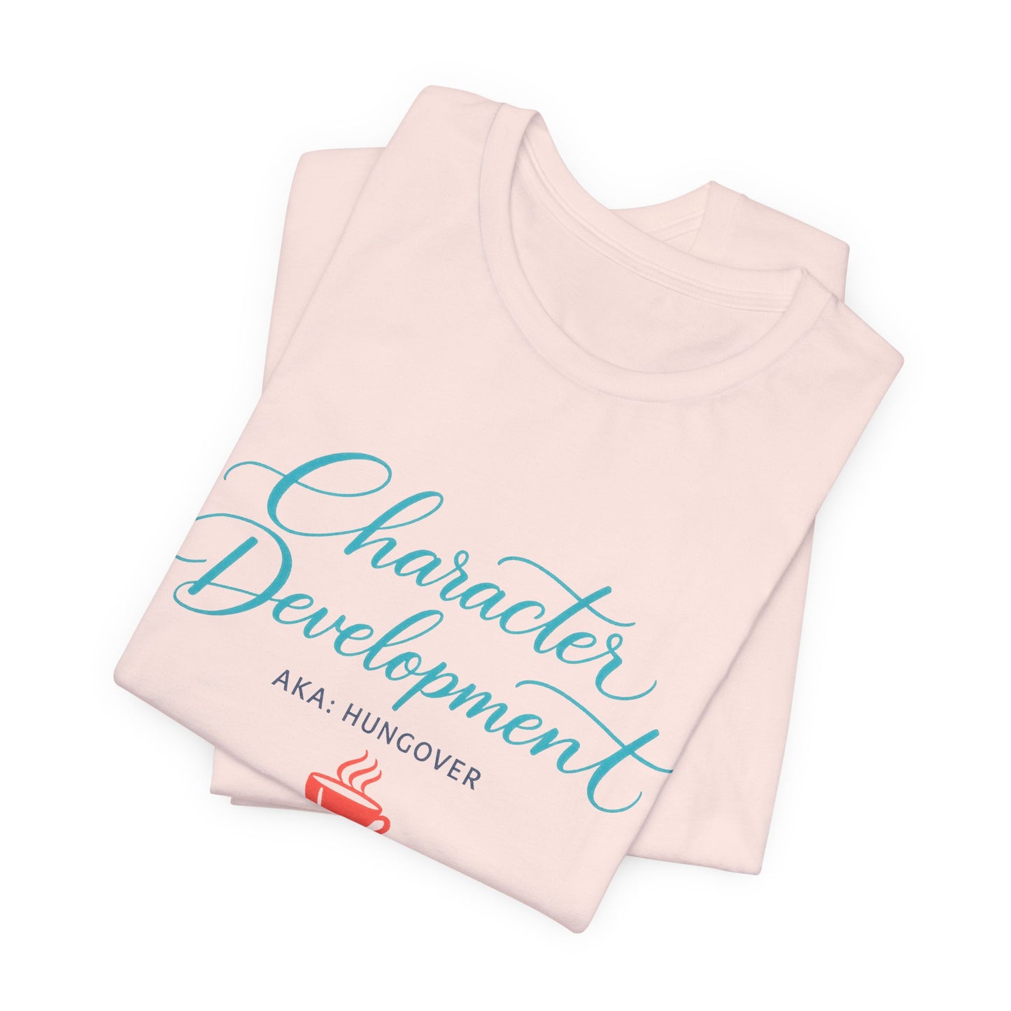 Hungover? I Call It Character Development Tee