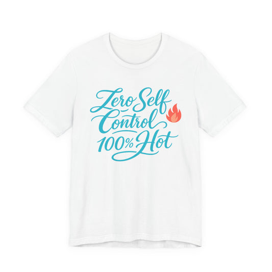 Zero Self Control, 100% Hot Tee