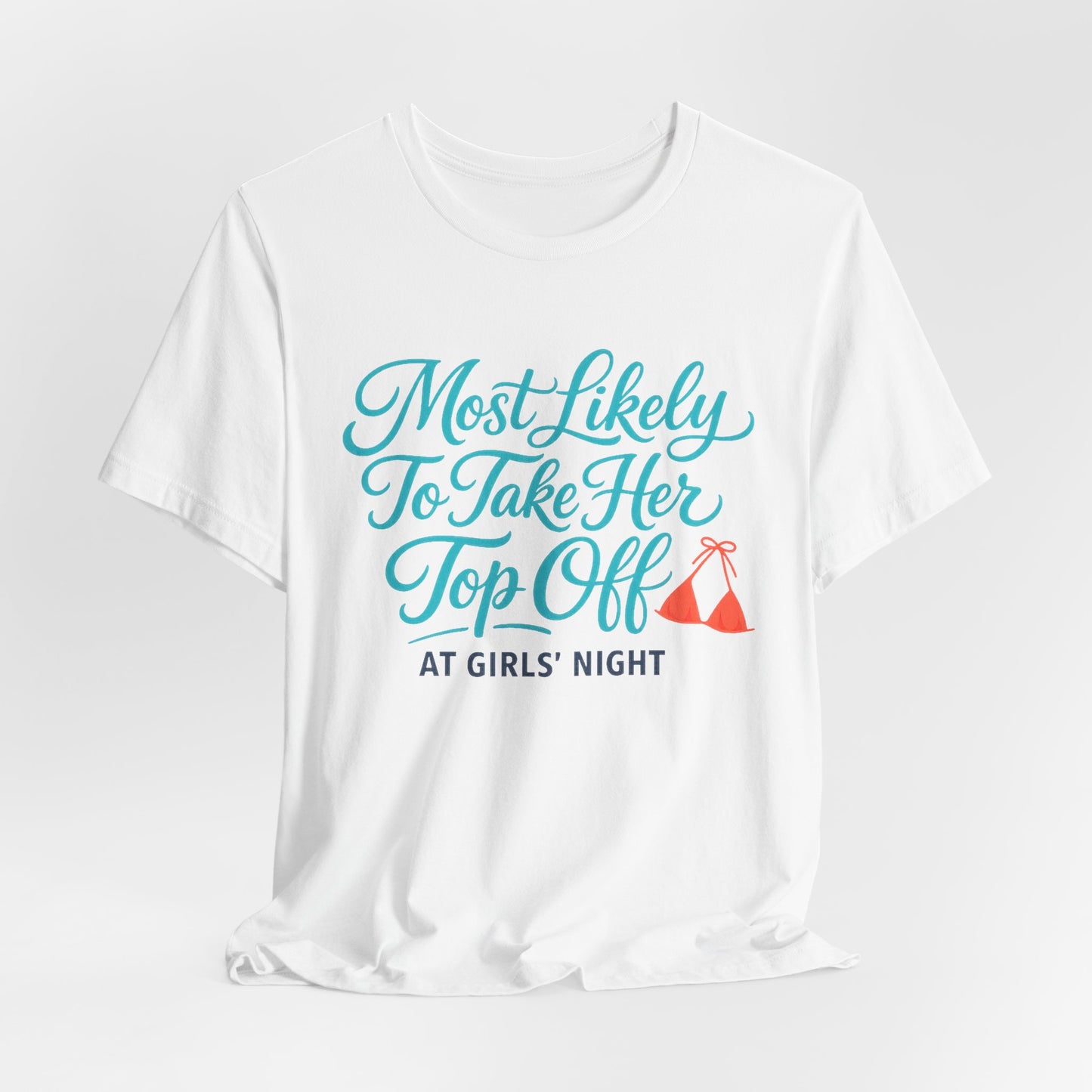 Most Likely To Take Her Top Off Tee
