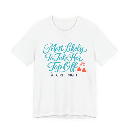 Most Likely To Take Her Top Off Tee