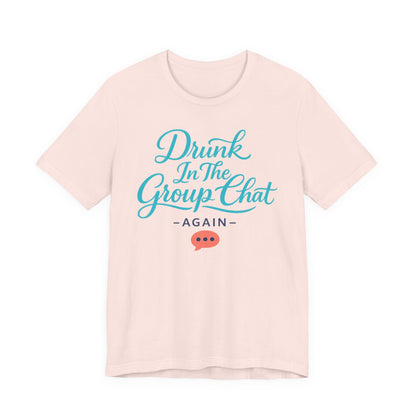 Drunk In The Group Chat Tee