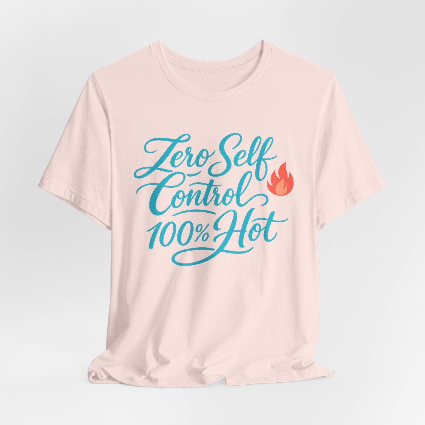 Zero Self Control, 100% Hot Tee