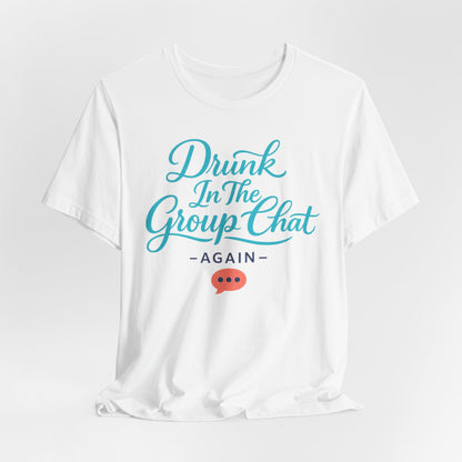 Drunk In The Group Chat Tee