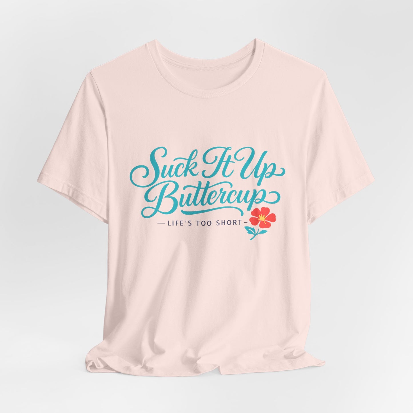 Suck It Up Buttercup Tee