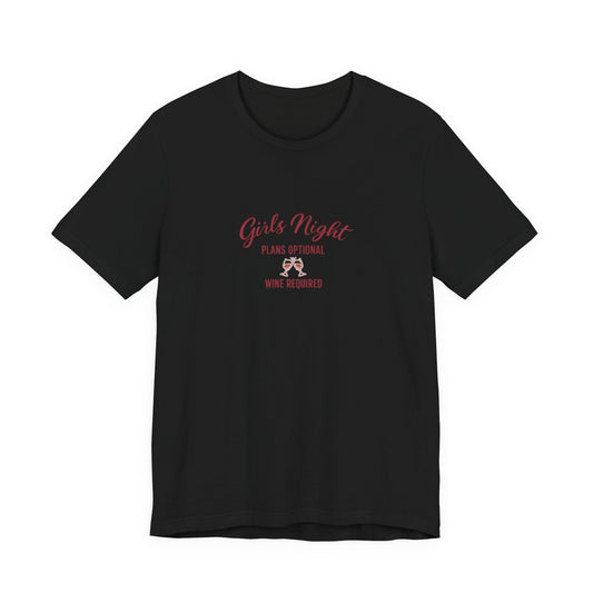 Girls Night Plans Optional Wine Required Tee | Girls Trip Shirt | Wine Lover Tee